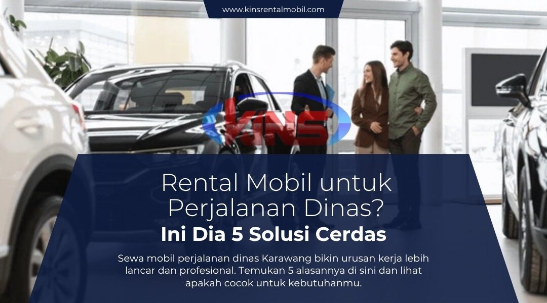 5 Alasan Rental Mobil untuk Perjalanan Dinas Jadi Solusi Cerdas