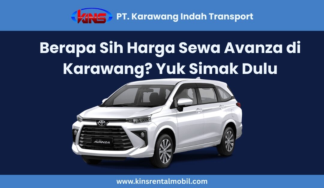 Berapa Sih Harga Sewa Avanza di Karawang? Yuk Simak Dulu