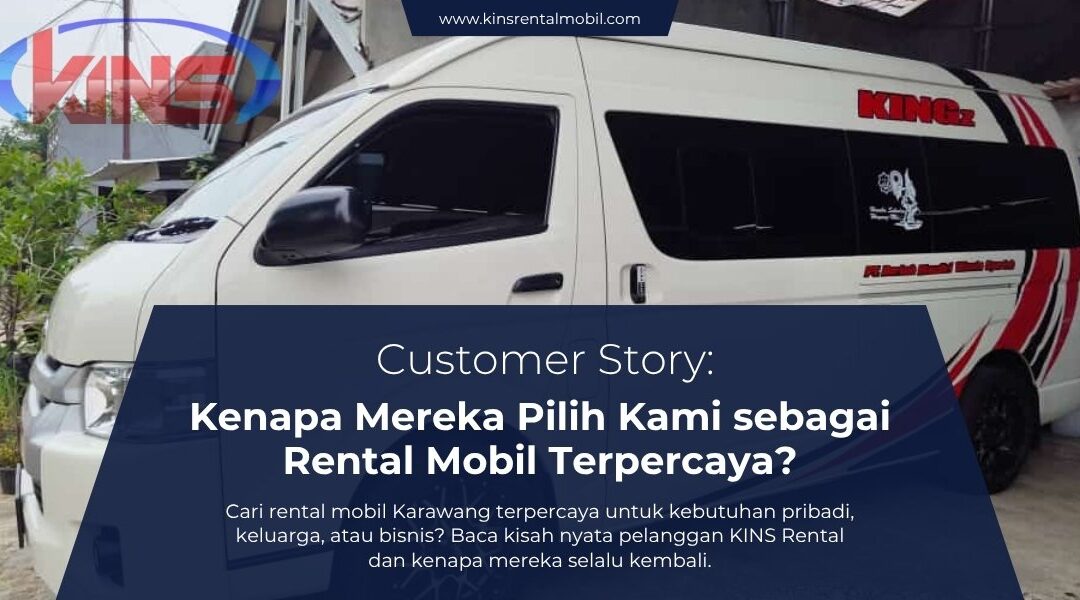 Customer Story: Kenapa Mereka Pilih Kami sebagai Rental Mobil Terpercaya