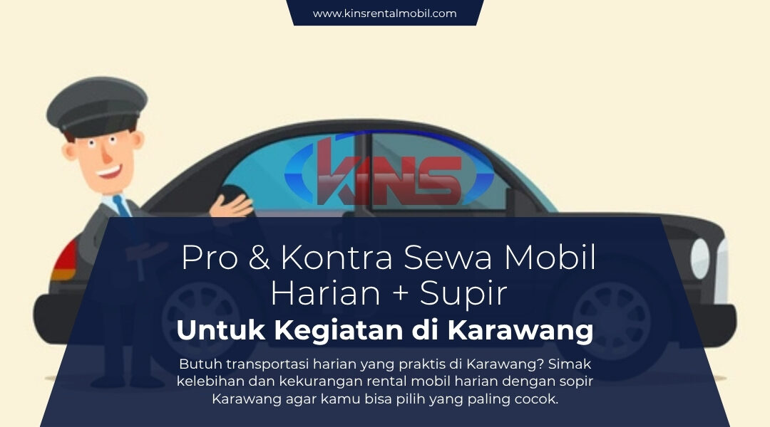 Pro & Kontra Sewa Mobil Harian + Sopir untuk Kegiatan di Karawang