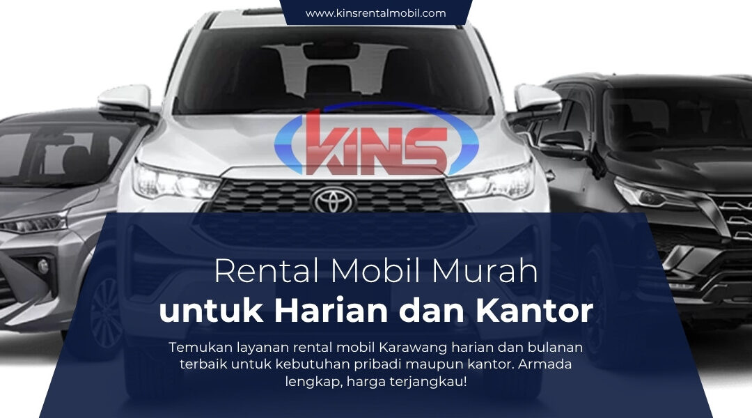 Rental Mobil Karawang Termurah untuk Perjalanan Harian dan Kantor