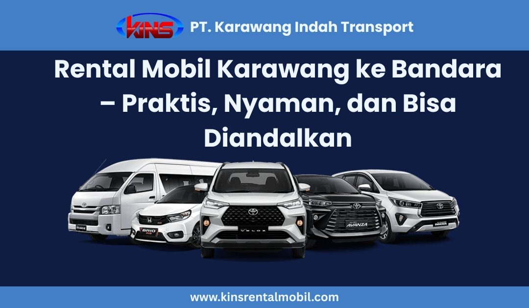 Rental Mobil Karawang ke Bandara – Praktis dan Nyaman