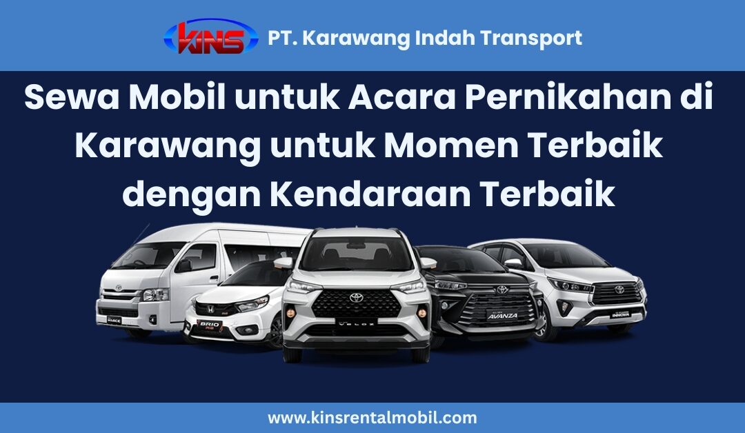Sewa Mobil untuk Acara Pernikahan di Karawang untuk Momen Terbaik dengan Kendaraan Terbaik