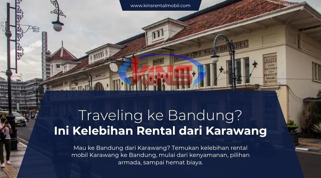 Traveling ke Bandung? Ini Kelebihan Rental dari Karawang