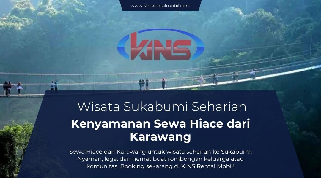 Wisata Sukabumi Seharian: Kenyamanan Sewa Hiace dari Karawang