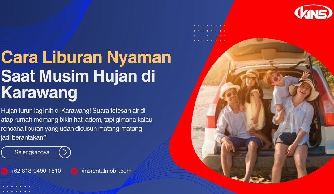 Cara Liburan Nyaman Saat Musim Hujan di Karawang
