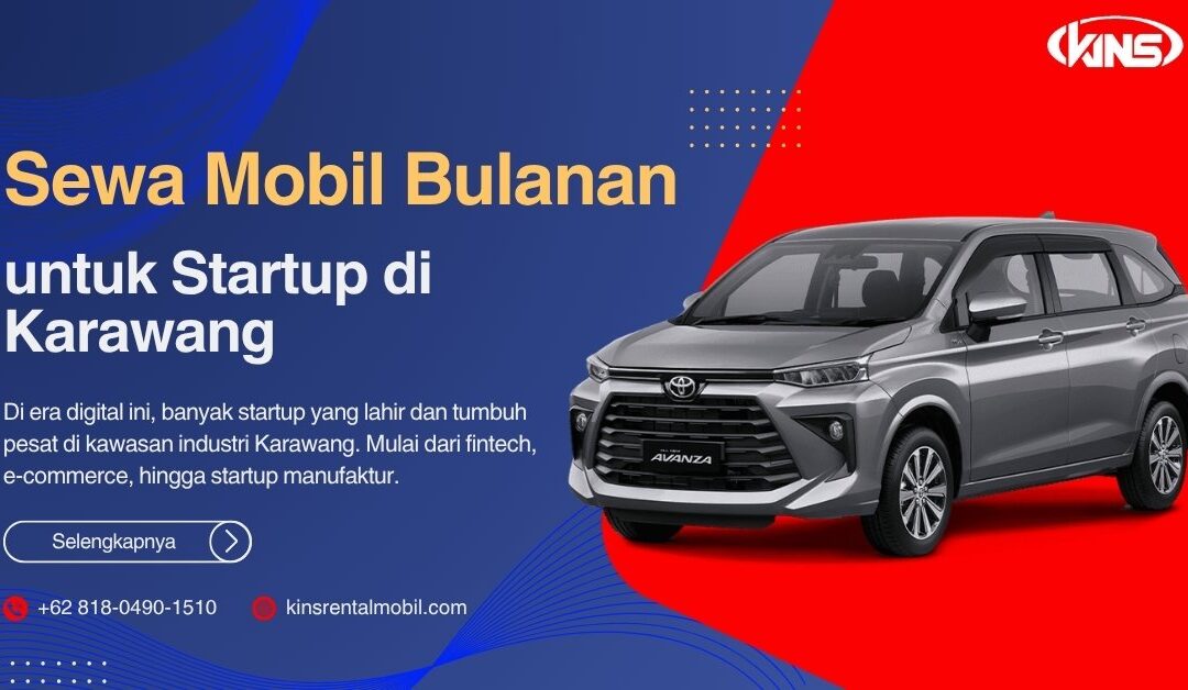 Rental Mobil Bulanan Karawang untuk Perusahaan: Solusi Cerdas Startup Modern