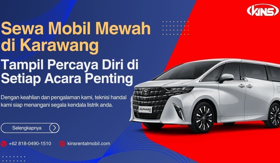 Sewa Mobil Mewah Karawang: Tampil Percaya Diri di Setiap Acara Penting