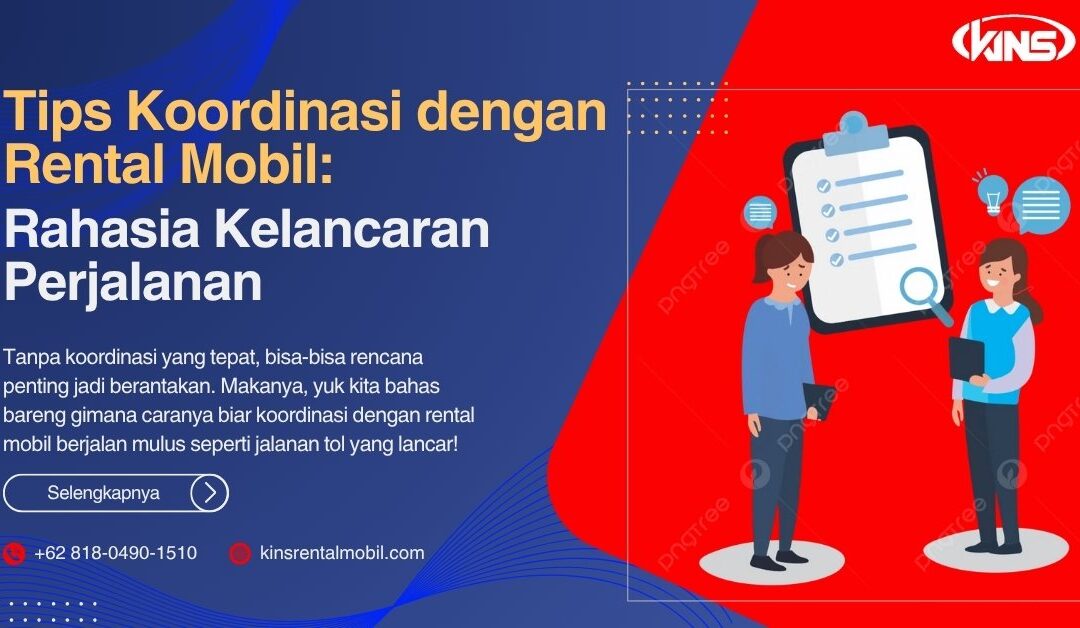 Tips Koordinasi dengan Rental Mobil: Rahasia Kelancaran Perjalanan