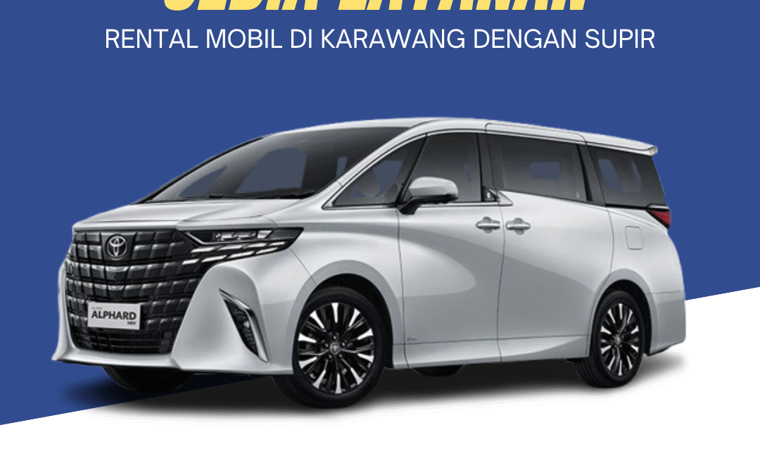 Sedia Layanan Rental Mobil di Karawang dengan Supir
